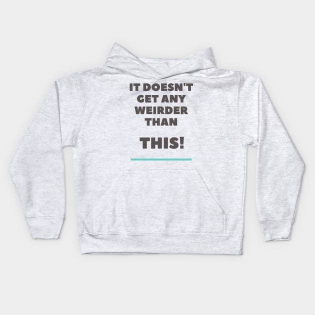 It doesn't get any weirder than this! A pretty funny design for the weirdo's. Kids Hoodie by Blue Heart Design